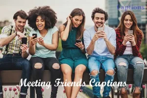 Meeting Friends Captions For Instagram