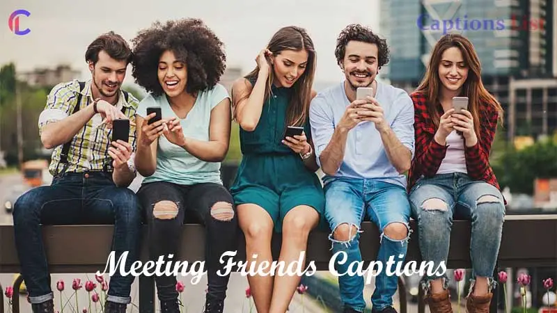 Meeting Friends Captions For Instagram