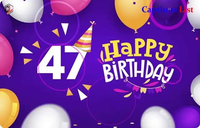 47th Birthday Captions for Instagram